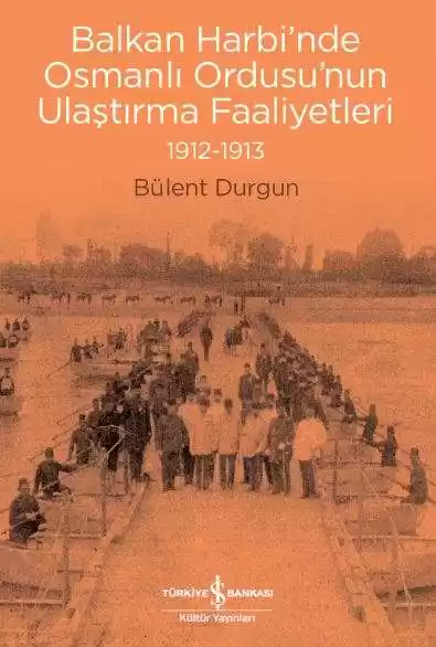 Balkan Harbi’nde Osmanlı Ordusu’nun Ulaştırma Faaliyetleri 1912-1913 kapağı