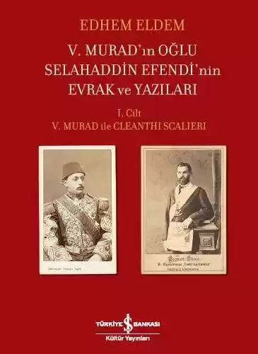 V. Murad’ın Oğlu Selahaddin Efendi’nin Evrak ve Yazıları I. Cilt – V. Murad ile Cleanthi Scalieri kapağı