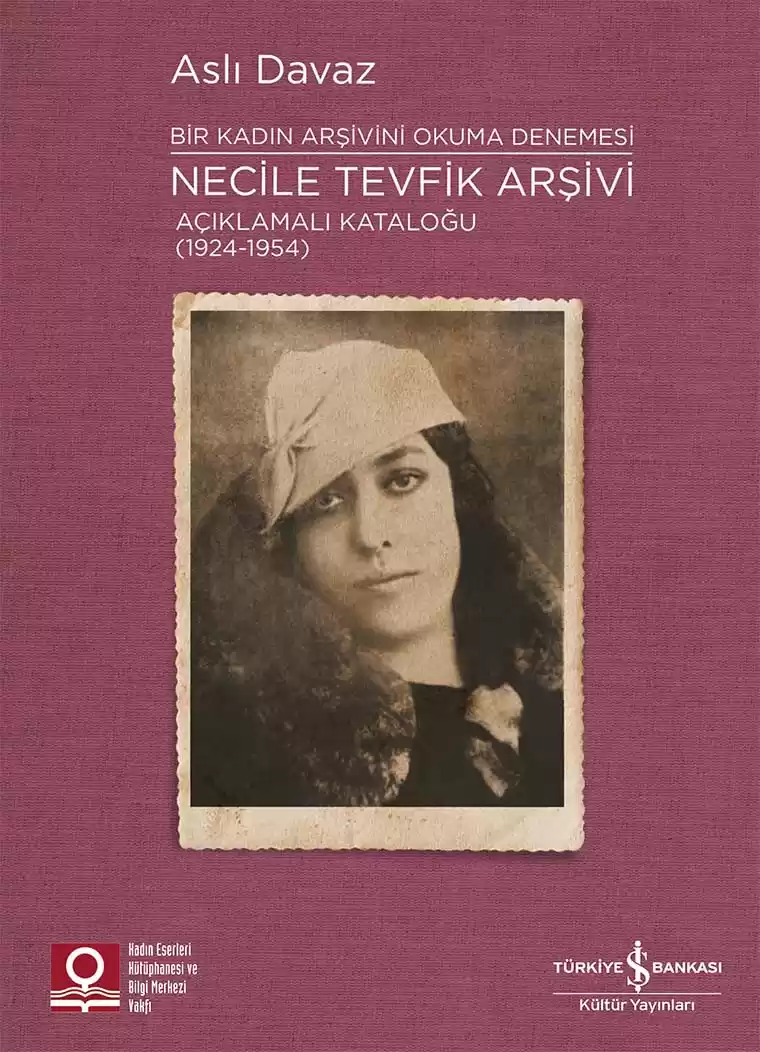 Necile Tevfik Arşivi Açıklamalı Kataloğu (1924-1954) Bir Kadın Arşivini Okuma Denemesi kapağı