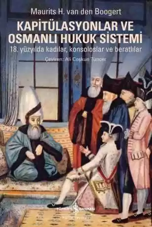 Kapitülasyonlar ve Osmanlı Hukuk Sistemi – 18. Yüzyılda Kadılar, Konsoloslar ve Beratlılar kapağı