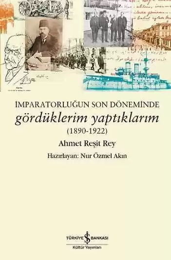 İmparatorluğun Son Döneminde Gördüklerim Yaptıklarım (1890-1922) kapağı
