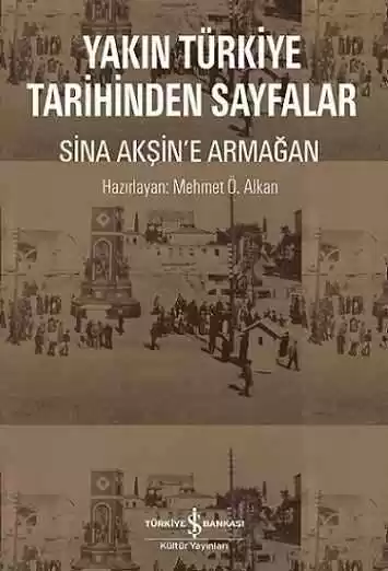 Yakın Türkiye Tarihinden Sayfalar – Sina Akşin’e Armağan kapağı