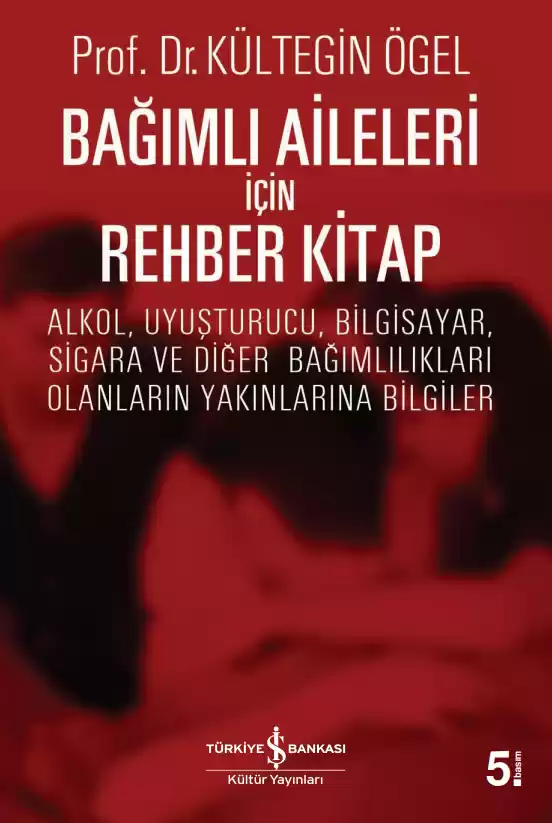 Bağımlı Aileleri için Rehber Kitap – Alkol, Uyuşturucu, Bilgisayar, Sigara ve Diğer Bağımlılıkları Olanların Yakınlarına Bilgiler kapağı