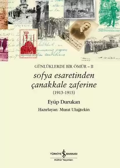 Sofya Esaretinden Çanakkale Zaferine (1913-1915) Günlüklerde Bir Ömür – II kapağı