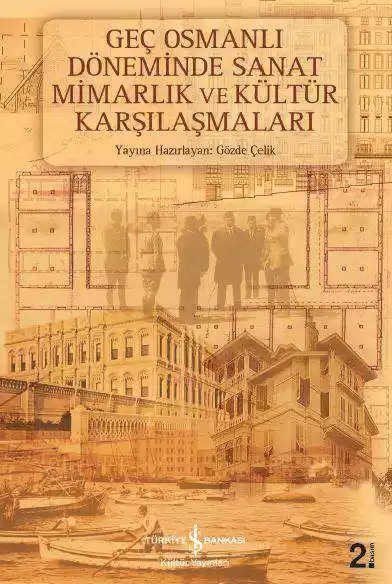 Geç Osmanlı Döneminde Sanat Mimarlık ve Kültür Karşılaşmaları kapağı