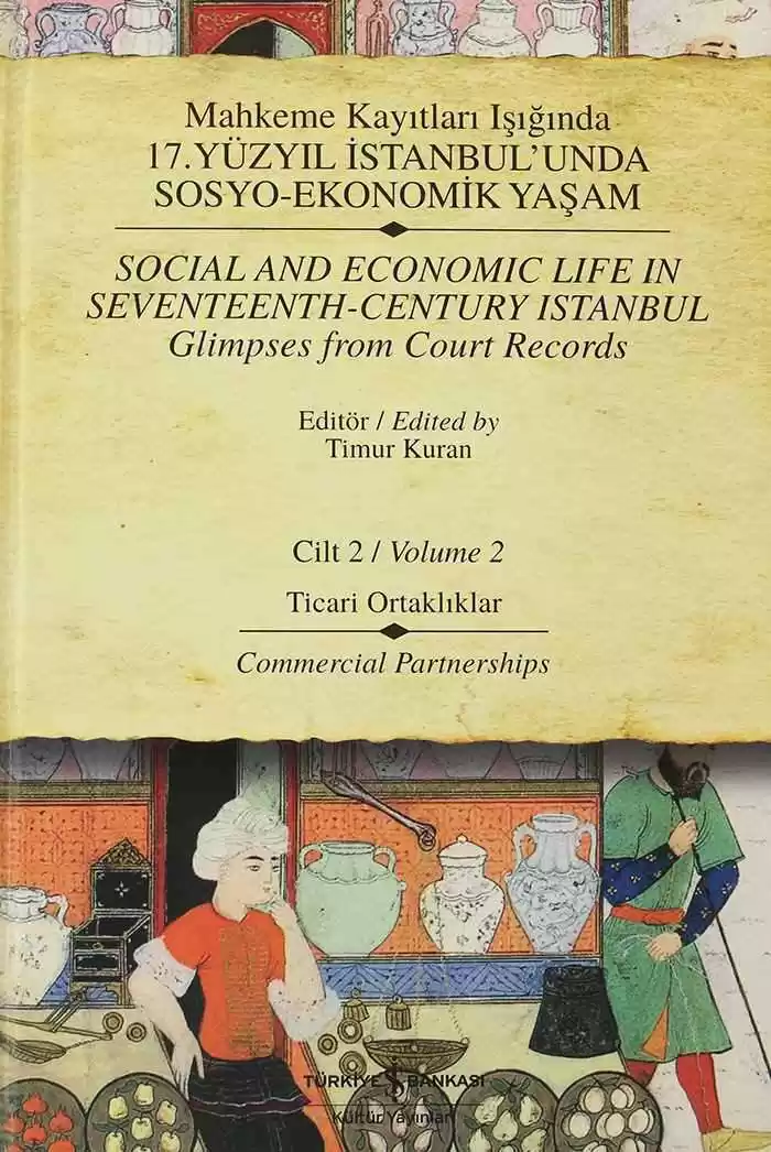 Mahkeme Kayıtları Işığında 17. Yüzyıl İstanbul’unda Sosyo-Ekonomik Yaşam Cilt 2 Ticari Ortaklıklar / Social and Economic Life In Seventeenth-Century Istanbul Glimpses from Court Records Volume 2 Commercial Partnerships kapağı