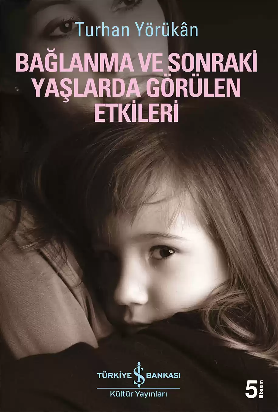 Bağlanma ve Sonraki Yaşlarda Görülen Etkileri kapağı