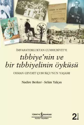 İmparatorluktan Cumhuriyet’e Tıbbiye’nin ve Bir Tıbbiyelinin Öyküsü – Osman Cevdet Çubukçu’nun Yaşamı kapağı