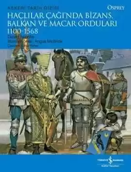 Haçlılar Çağı’nda Bizans, Balkan ve Macar Orduları 1100-1568 kapağı
