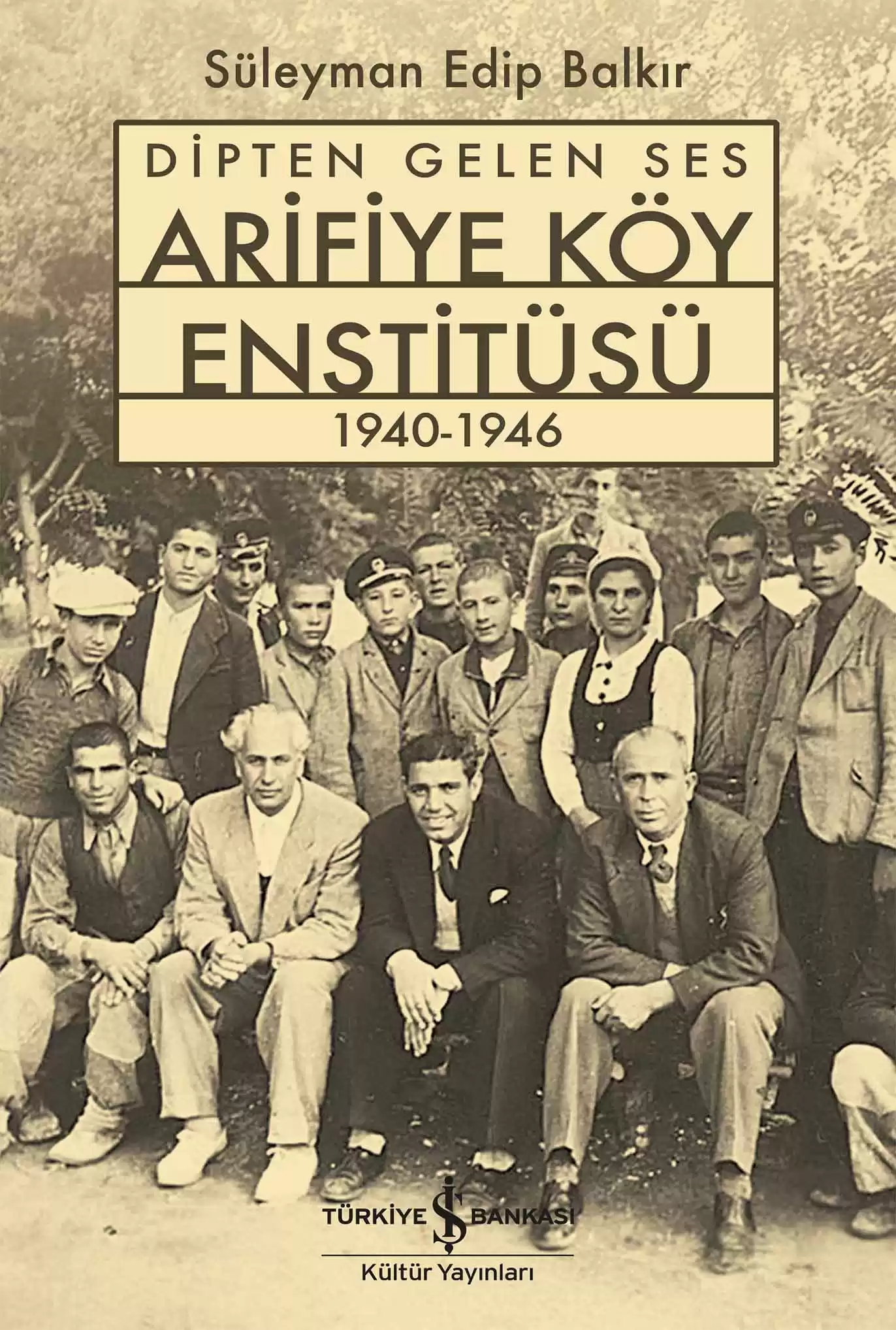 Dipten Gelen Ses Arifiye Köy Enstitüsü 1940-1946 kapağı