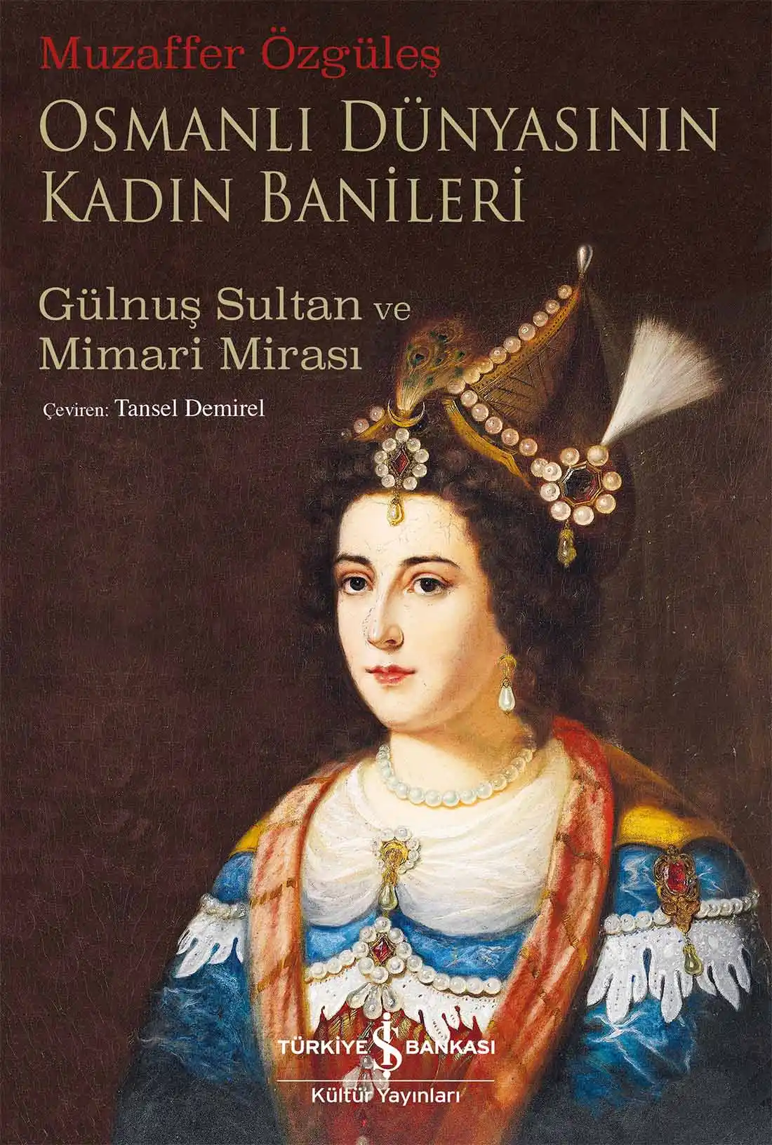 Osmanlı Dünyasının Kadın Banileri – Gülnuş Sultan ve Mimari Mirası kapağı