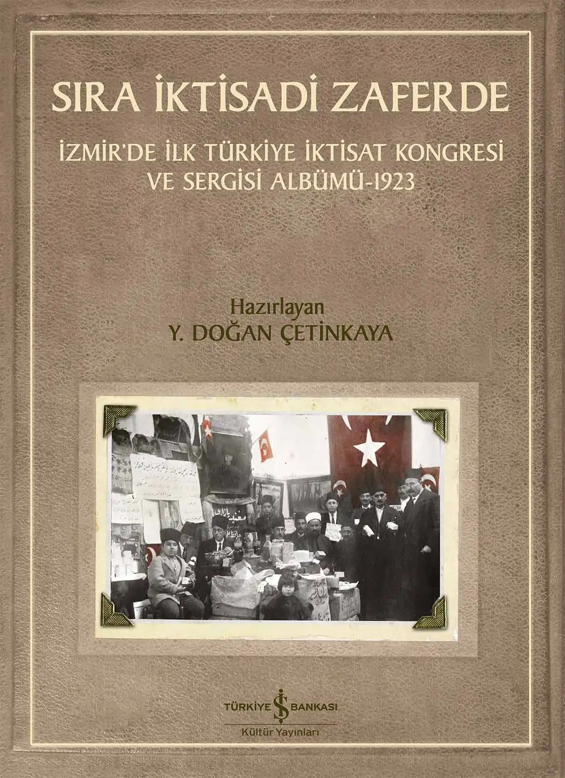 Sıra İktisadi Zaferde – İzmir’de İlk Türkiye İktisat Kongresi ve Sergisi kapağı