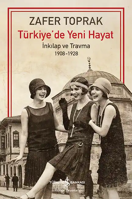 Türkiye’de Yeni Hayat – İnkılap ve Travma 1908 – 1928 kapağı