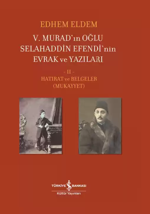 V. Murad’ın Oğlu Selahaddin Efendi’nin Evrak ve Yazıları II. Cilt – Hatırat ve Belgeler (Mukayyet) kapağı