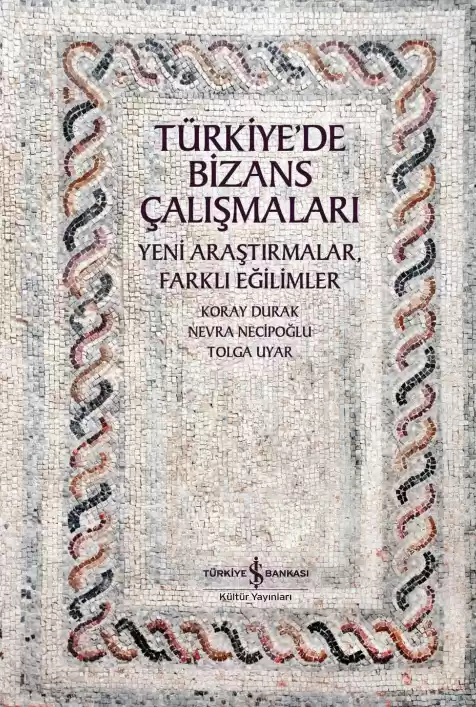 Türkiye’de Bizans Çalışmaları – Yeni Araştırmalar, Farklı Eğilimler kapağı