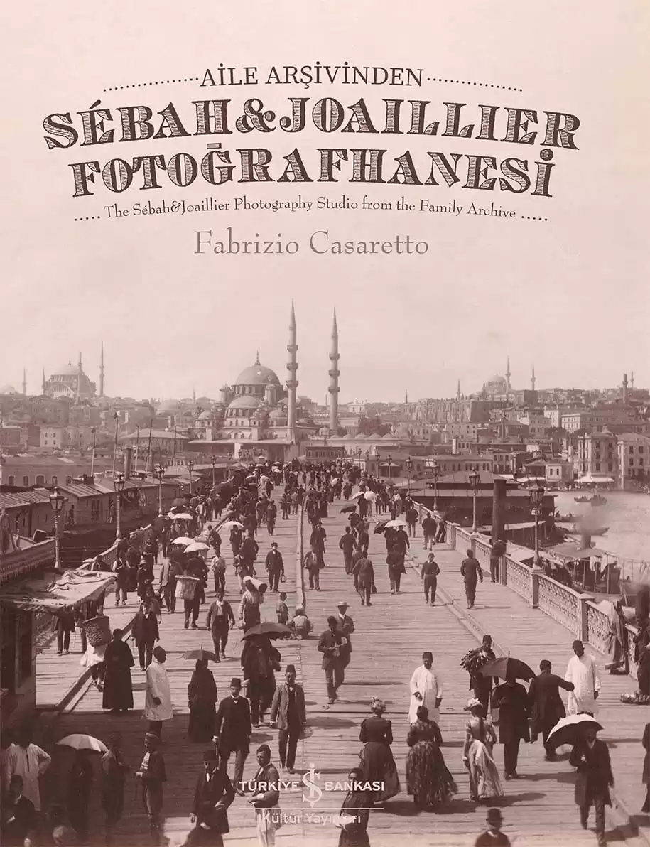 Aile Arşivinden Sébah & Joaillier Fotoğrafhanesi – The Sébah & Joaillier Photography Studio From The Family Archive – Sert Kapak kapağı