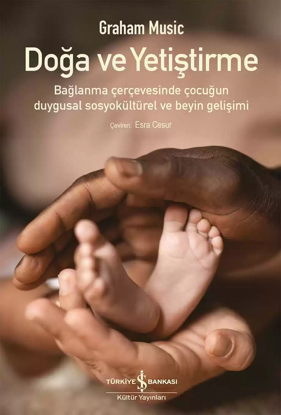 Doğa ve Yetiştirme – Bağlanma Çerçevesinde Çocuğun Duygusal Sosyokültürel ve Beyin Gelişimi kapağı