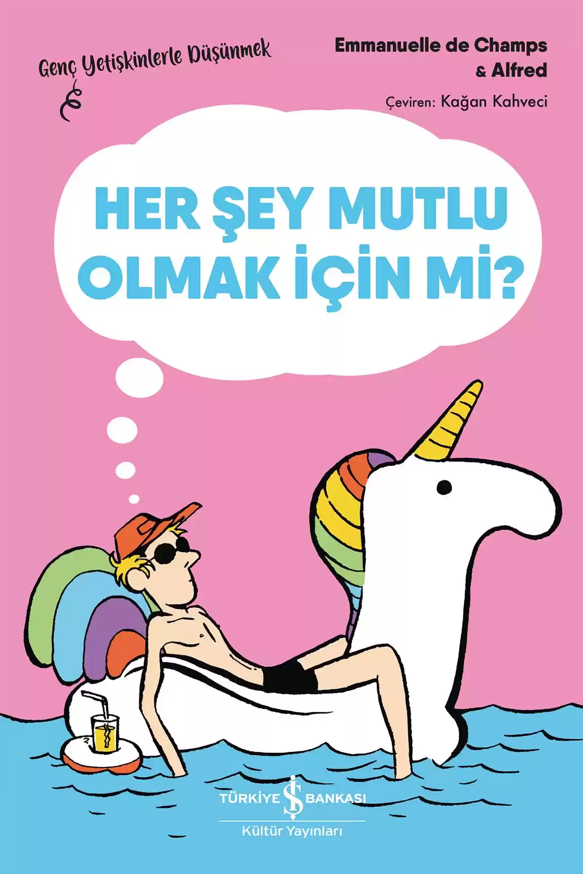 Her Şey Mutlu Olmak İçin Mi? – Genç Yetişkinlerle Düşünmek kapağı