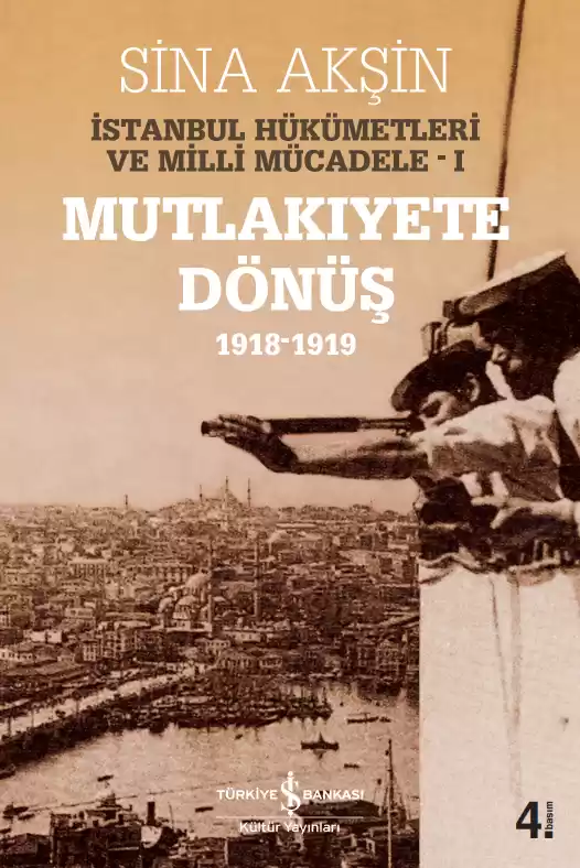 Mutlakıyete Dönüş 1918-1919 İstanbul Hükümetleri ve Milli Mücadele-I kapağı