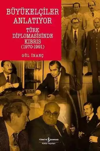 Büyükelçiler Anlatıyor – Türk Diplomasisinde Kıbrıs (1970-1991) kapağı