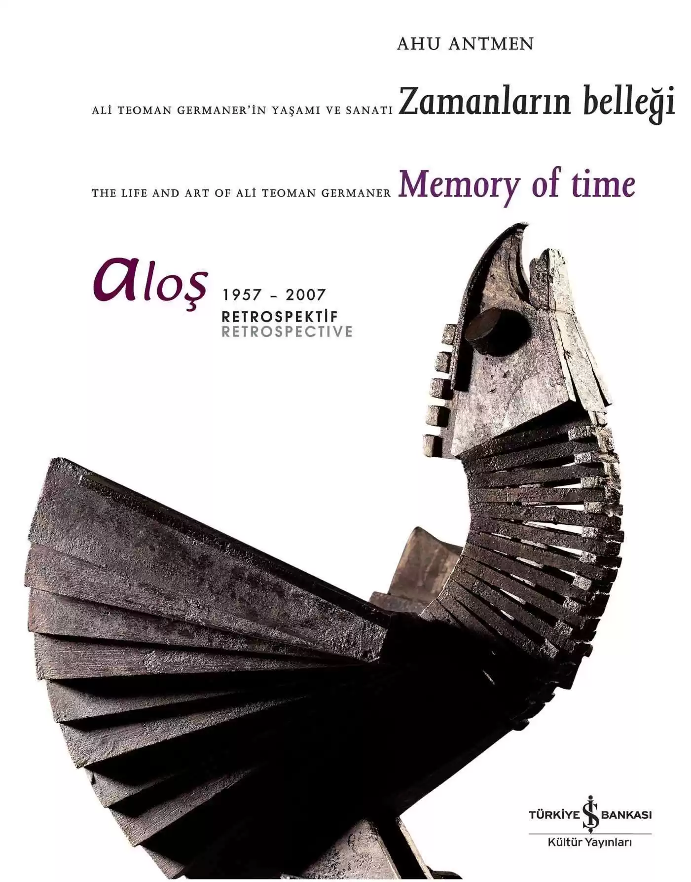 Aloş – Ali Teoman Germaner’in Yaşamı ve Sanatı Zamanların Belleği / The Life and Art of Ali Teoman Germaner Memory of Time 1957-2007 Retrospektif Retrospective kapağı