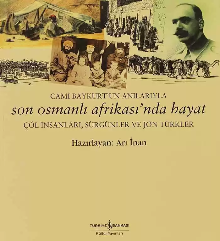 Cami Baykurt’un Anılarıyla Son Osmanlı Afrikası’nda Hayat – Çöl İnsanları, Sürgünler ve Jön Türkler kapağı
