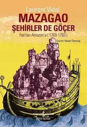 Mazagao Şehirler de Göçer – Fas’tan Amazon’a (1769-1783) kapağı